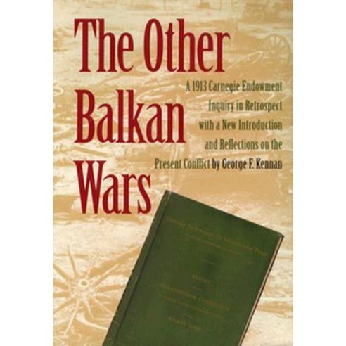 The Other Balkan Wars: A 1913 Carnegie Endowment Inquiry in Retrospect Paperback, Carnegie Endowment for International Peace