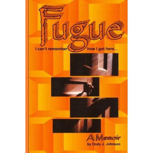 Fugue: I Can''t Remember How I Got Here... Paperback, Createspace Independent Publishing Platform