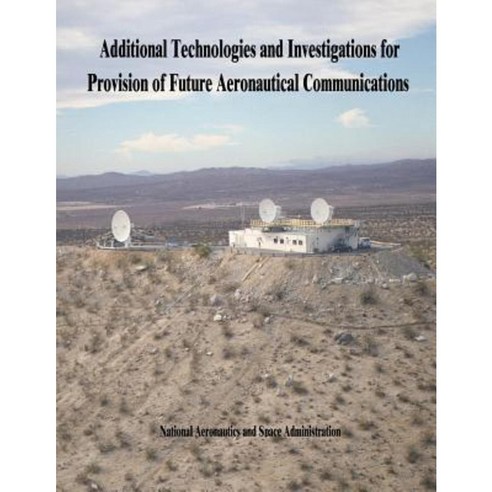 Additional Technologies and Investigations for Provision of Future Aeronautical Communications Paperback, Createspace