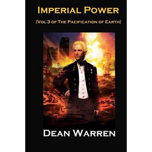 Imperial Power: Volume 3 of the Pacification of Earth Paperback, Createspace Independent Publishing Platform