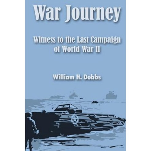 War Journey: Witness to the Last Campaign of World War II Paperback, Createspace Independent Publishing Platform