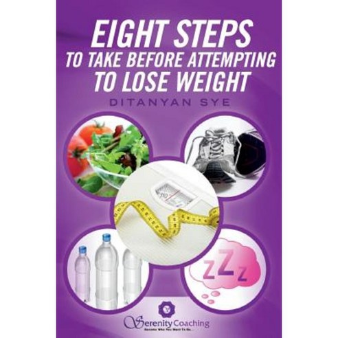Eight Steps to Take Before Attempting to Lose Weight Paperback, Createspace Independent Publishing Platform