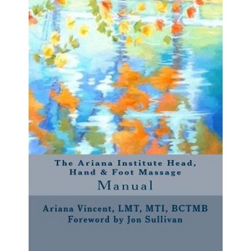 The Ariana Institute Head Hand & Foot Massage: Manual Paperback, Createspace Independent Publishing Platform