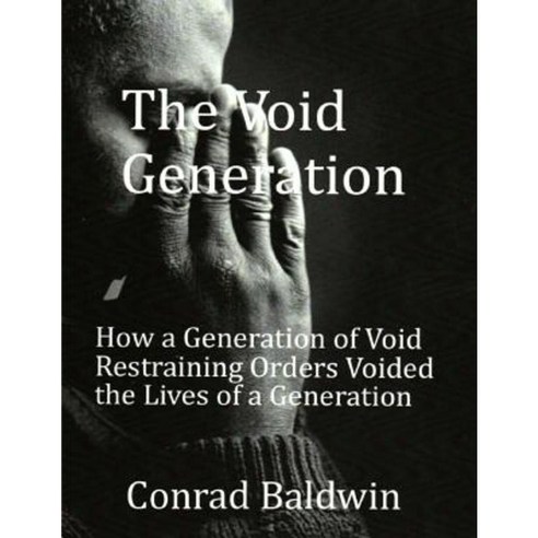 The Void Generation: How a Generation of Void Restraining Orders Voided the Lives of a Generation Paperback, Winslow C. Rouse