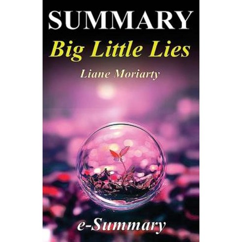 Summary - Big Little Lies: By Liane Moriarty: - A Complete Summary Analysis & Quiz! Paperback, Createspace Independent Publishing Platform