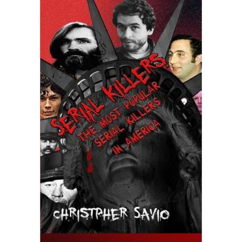 Serial Killers America''s Favorite Psychos Paperback, Createspace Independent Publishing Platform