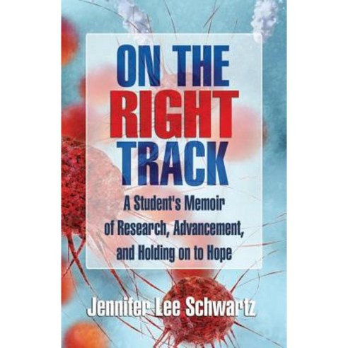 On the Right Track: A Student''s Memoir of Research Advancement and Holding on to Hope Paperback, Createspace Independent Publishing Platform
