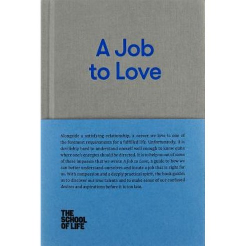 A Job to Love: A Practical Guide to Finding Fulfilling Work by Better Understanding Yourself. Hardcover, School of Life