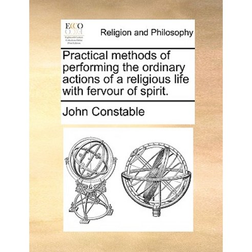Practical Methods of Performing the Ordinary Actions of a Religious Life with Fervour of Spirit. Paperback, Gale Ecco, Print Editions