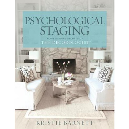 Psychological Staging: Home Staging Secrets of the Decorologist(r) Paperback, Createspace Independent Publishing Platform