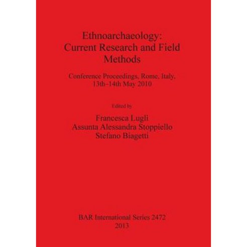 Ethnoarchaeology: Current Research and Field Methods Paperback, British Archaeological Reports Oxford Ltd