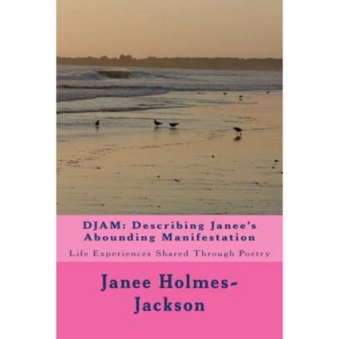 Djam: Describing Janee''s Abounding Manifestation Paperback, Createspace Independent Publishing Platform