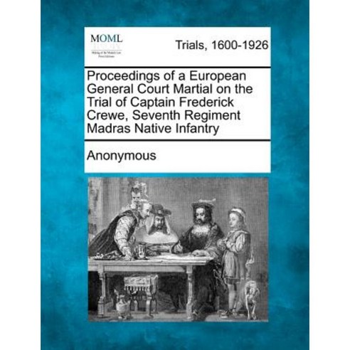Proceedings of a European General Court Martial on the Trial of Captain Frederick Crewe Paperback, Gale Ecco, Making of Modern Law