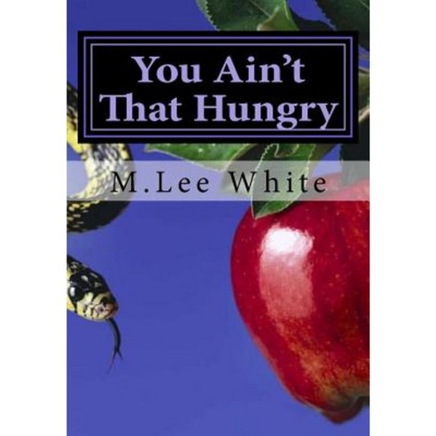 You Ain''t That Hungry: Renewing the Woman and Reversing the Eve Mentality Paperback, Createspace Independent Publishing Platform