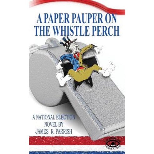 A Paper Pauper on the Whistle Perch Paperback, Createspace Independent Publishing Platform