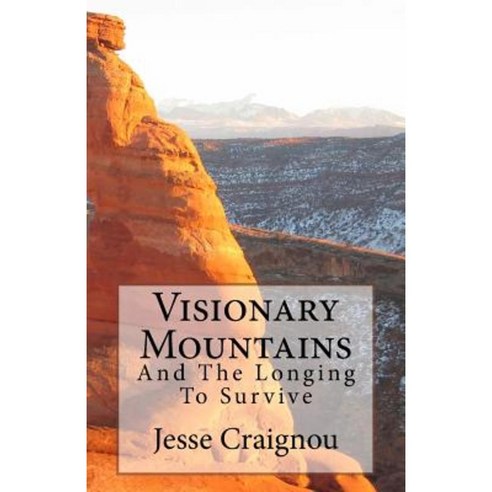 Visionary Mountains: And the Longing to Survive Paperback, Createspace Independent Publishing Platform