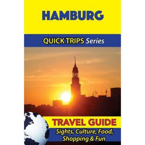 Hamburg Travel Guide (Quick Trips Series): Sights Culture Food Shopping & Fun Paperback, Createspace Independent Publishing Platform