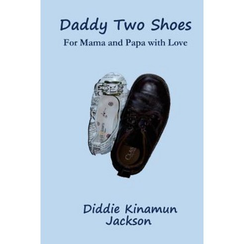 Daddy Two Shoes: For Mama and Papa with Love Paperback, Createspace Independent Publishing Platform