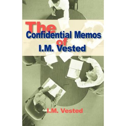 The Confidential Memos of I. M. Vested: An Expose of Corporate Mismanagement by a Senior Executive in a Major American Company Paperback, iUniverse