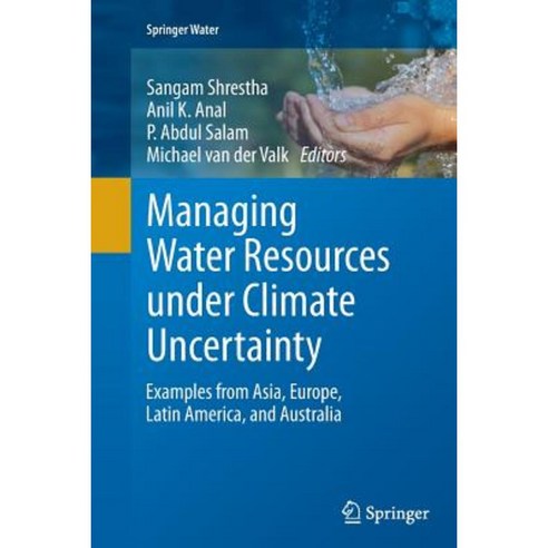 Managing Water Resources Under Climate Uncertainty: Examples from Asia Europe Latin America and Australia Paperback, Springer