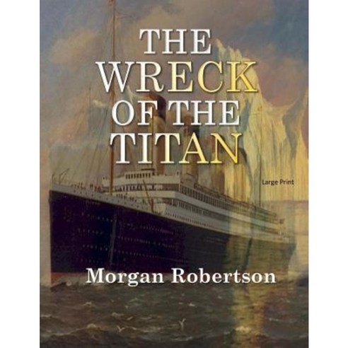 The Wreck of the Titan: Large Print Paperback, Createspace Independent Publishing Platform