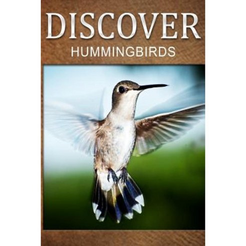 Hummingbirds - Discover: Early Reader''s Wildlife Photography Book Paperback, Createspace Independent Publishing Platform