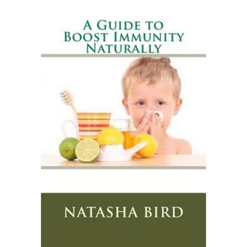 A Guide to Boost Immunity Naturally Paperback, Createspace Independent Publishing Platform