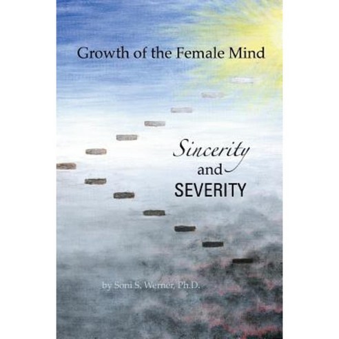 Growth of the Female Mind: Sincerity and Severity Paperback, Createspace Independent Publishing Platform