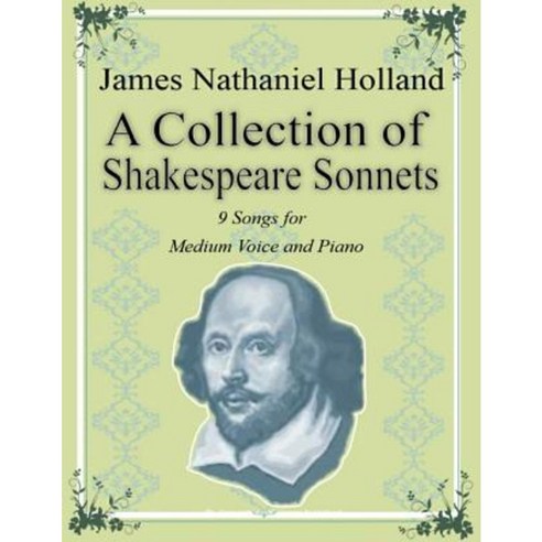 A Collection of Shakespeare Sonnets: Art Songs Paperback, Createspace Independent Publishing Platform