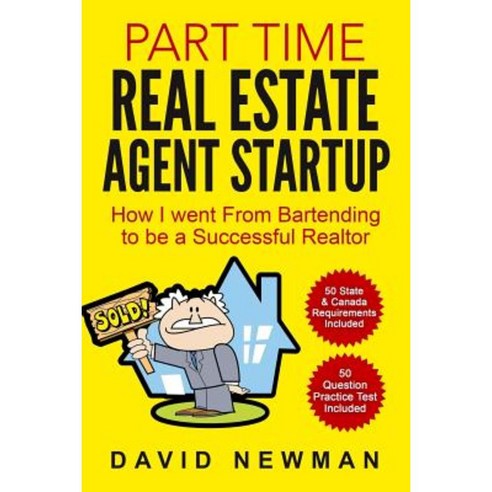 Part Time Real Estate Agent Startup: How I Went from Bartending to Be a Successful Realtor Paperback, Createspace Independent Publishing Platform