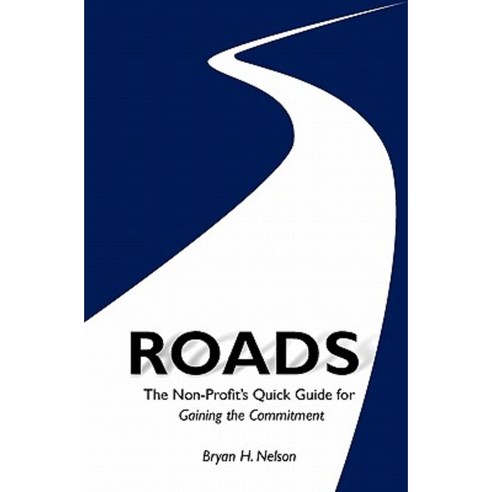 Roads the Non-Profit''s Quick Guide to Gaining the Committment Paperback, Createspace Independent Publishing Platform