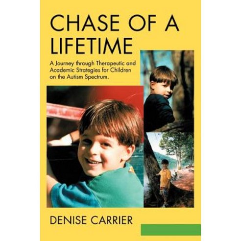 Chase of a Lifetime: A Journey Through Therapeutic and Academic Strategies for Children on the Autism Spectrum Paperback, iUniverse