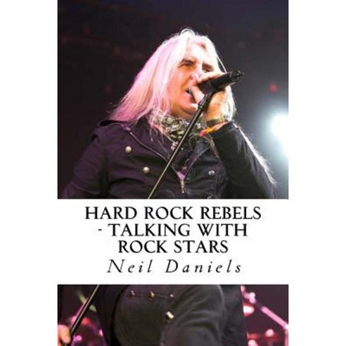 Hard Rock Rebels: Talking with Rock Stars Paperback, Createspace Independent Publishing Platform