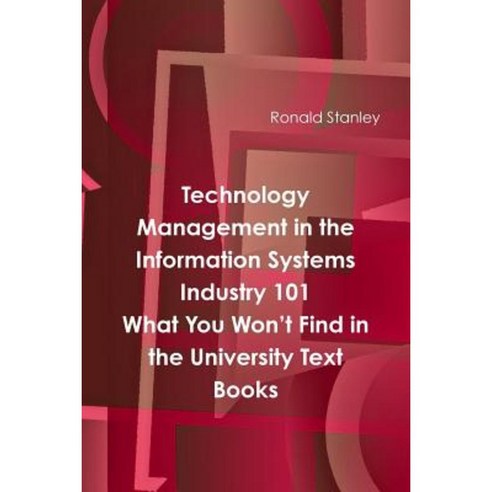 Management in the Information Technology Sector 101 What You Won''t Find in the University Text Books Paperback, Lulu.com