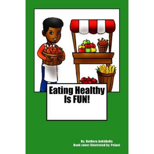 Eating Healthy Is Fun! Paperback, Createspace Independent Publishing Platform