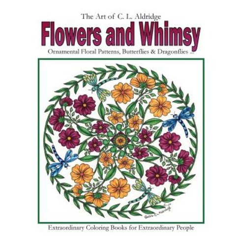 Flowers and Whimsy: Ornamental Floral Patterns Whimsical Butterflies Dragonflies and More! Paperback, Createspace Independent Publishing Platform