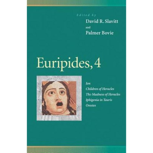 Euripides 4: Ion Children of Heracles the Madness of Heracles Iphigenia in Tauris Orestes Paperback, University of Pennsylvania Press
