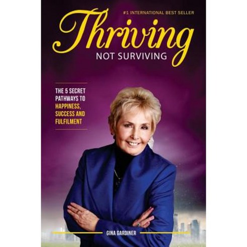 Thriving Not Surviving: The 5 Secret Pathways to Happiness Success and Fulfilment Paperback, Createspace Independent Publishing Platform