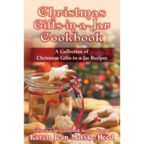Christmas Gifts-In-A-Jar Cookbook: A Collection of Christmas Gifts-In-A-Jar Recipes Paperback, Whispering Pine Press International, Inc.