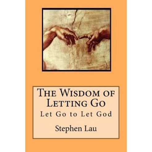 The Wisdom of Letting Go: Let Go to Let God Paperback, Createspace Independent Publishing Platform