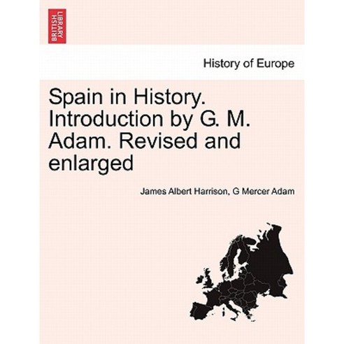 Spain in History. Introduction by G. M. Adam. Revised and Enlarged Paperback, British Library, Historical Print Editions