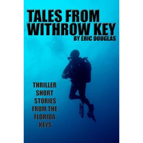 Tales from Withrow Key: Thriller Short Stories from the Florida Keys Paperback, Createspace Independent Publishing Platform