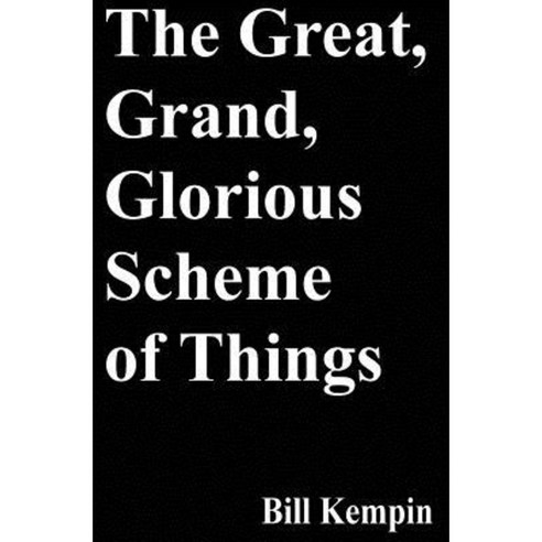 The Great Grand Glorious Scheme of Things Paperback, Createspace Independent Publishing Platform
