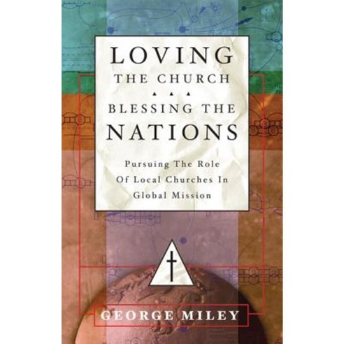 Loving the Church . . . Blessing the Nations: Pursuing the Role of Local Churches in Global Mission Paperback, IVP Books