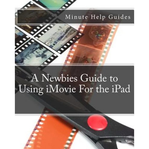 A Newbies Guide to Using iMovie for the iPad Paperback, Createspace Independent Publishing Platform