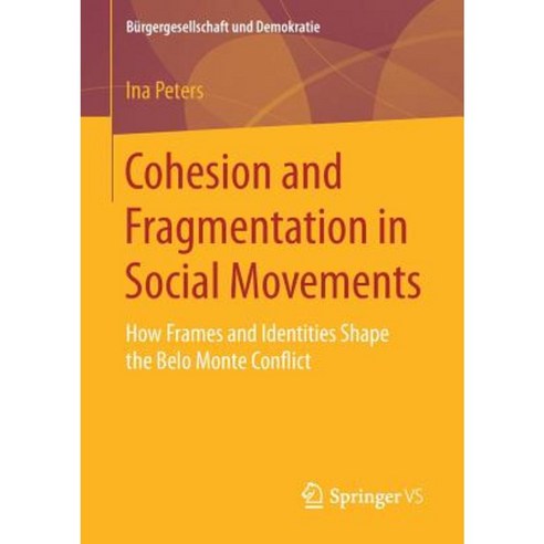 Cohesion and Fragmentation in Social Movements: How Frames and Identities Shape the Belo Monte Conflict Paperback, Springer vs