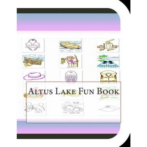 Altus Lake Fun Book: A Fun and Educational Book about Altus Lake Paperback, Createspace Independent Publishing Platform