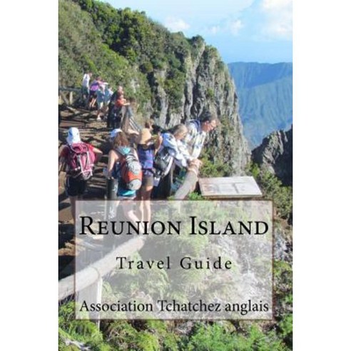 Reunion Island: Travel Guide Paperback, Createspace Independent Publishing Platform