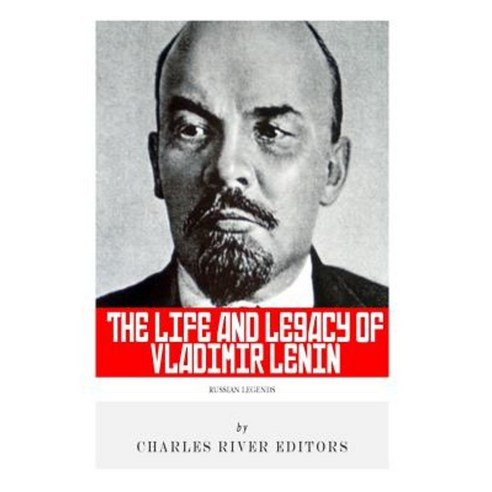Russian Legends: The Life and Legacy of Vladimir Lenin Paperback, Createspace Independent Publishing Platform
