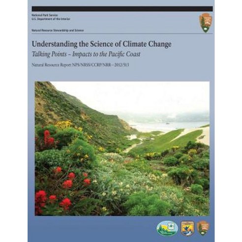 Understanding the Science of Climate Change: Talking Points Impacts to the Pacific Coast Paperback, Createspace Independent Publishing Platform